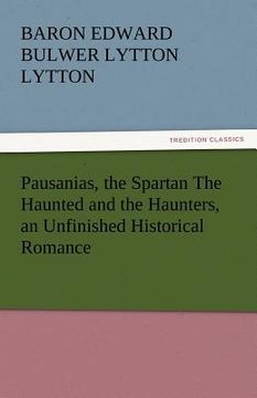 portada pausanias, the spartan the haunted and the haunters, an unfinished historical romance (en Inglés)