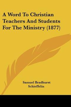 portada a word to christian teachers and students for the ministry (1877) (en Inglés)
