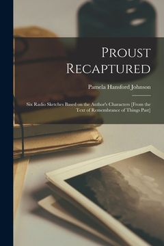 portada Proust Recaptured: Six Radio Sketches Based on the Author's Characters [from the Text of Remembrance of Things Past] (en Inglés)