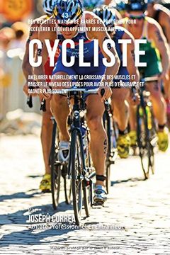 portada Des Recettes Maison De Barres De Proteines Pour Accelerer Le Developpement Musculaire Du Cycliste: Ameliorer Naturellement La Croissance Des Muscles ... Avoir Plus D'endurance Et Gagner Plus Souvent