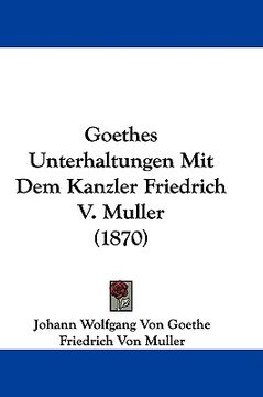 portada goethes unterhaltungen mit dem kanzler friedrich v. muller (1870)