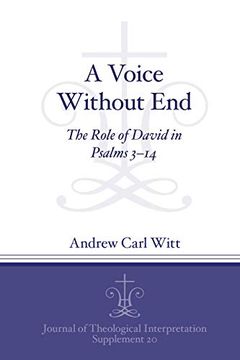 portada A Voice Without End: The Role of David in Psalms 3–14: 20 (Journal of Theological Interpretation Supplements) (in English)