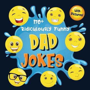 portada 170+ Ridiculously Funny Dad Jokes: Hilarious & Silly Dad Jokes So Terrible, Only Dads Could Tell Them and Laugh Out Loud! (Funny Gift With Colorful Pi (en Inglés)