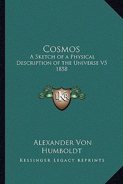 portada cosmos: a sketch of a physical description of the universe v5 1858 (in English)