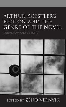 portada Arthur Koestler's Fiction and the Genre of the Novel: Rubashov and Beyond (en Inglés)