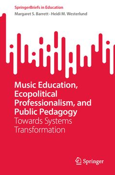 portada Music Education, Ecopolitical Professionalism, and Public Pedagogy: Towards Systems Transformation (in English)