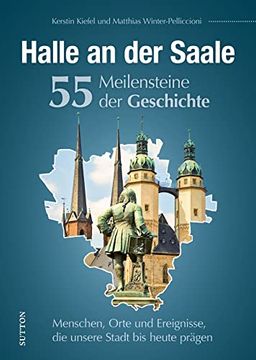 portada Halle an der Saale. 55 Meilensteine der Geschichte Menschen, Orte und Ereignisse, die Unsere Stadt bis Heute Prägen (en Alemán)
