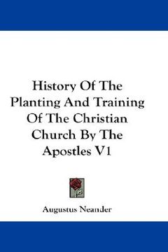 portada history of the planting and training of the christian church by the apostles v1 (en Inglés)