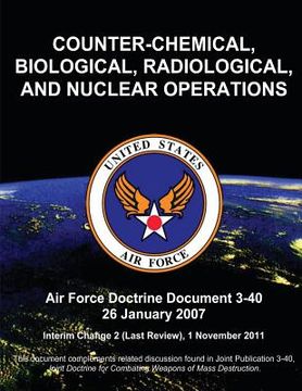portada Counter-Chemical, Biological, Radiological, and Nuclear Operations - Air Force Doctrine Document (AFDD) 3-40 (en Inglés)