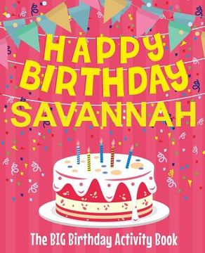 portada Happy Birthday Savannah - The Big Birthday Activity Book: (Personalized Children's Activity Book) (en Inglés)