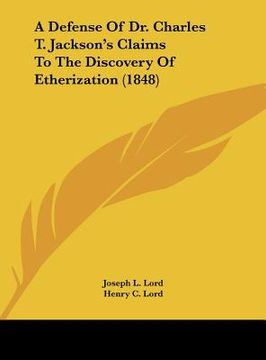 portada a defense of dr. charles t. jackson's claims to the discovery of etherization (1848) (en Inglés)