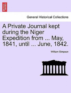 portada a private journal kept during the niger expedition from ... may, 1841, until ... june, 1842.