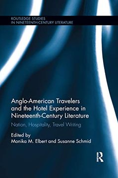 portada Anglo-American Travelers and the Hotel Experience in Nineteenth-Century Literature: Nation, Hospitality, Travel Writing (Routledge Studies in Nineteenth Century Literature) (en Inglés)