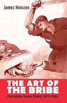 portada The Art of the Bribe: Corruption Under Stalin, 1943-1953 (Yale-Hoover Series on Authoritarian Regimes)
