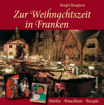 portada Zur Weihnachtszeit in Franken: Märkte - Brauchtum - Rezepte (en Alemán)