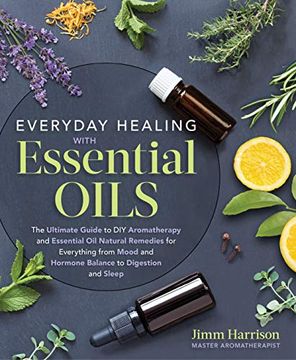 portada Everyday Healing With Essential Oils: The Ultimate Guide to diy Aromatherapy and Essential oil Natural Remedies for Everything From Mood and Hormone Balance to Digestion and Sleep (en Inglés)