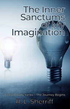 portada The Inner Sanctums of My Imagination: Crazy Bloody Yanks - The Journey Begins (en Inglés)