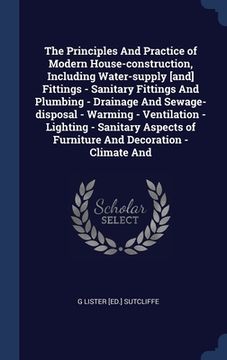 portada The Principles And Practice of Modern House-construction, Including Water-supply [and] Fittings - Sanitary Fittings And Plumbing - Drainage And Sewage (en Inglés)