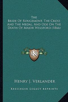 portada the bride of rougemont, the cross and the medal, and ode on the death of major welsford (1866) (in English)