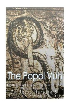portada The Popol Vuh: The History and Legacy of the Maya's Creation Myth and Epic Legends (en Inglés)