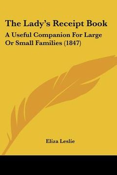 portada the lady's receipt book: a useful companion for large or small families (1847) (en Inglés)