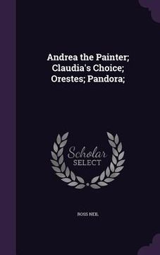 portada Andrea the Painter; Claudia's Choice; Orestes; Pandora; (en Inglés)