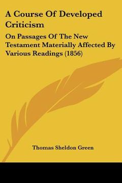 portada a course of developed criticism: on passages of the new testament materially affected by various readings (1856) (en Inglés)