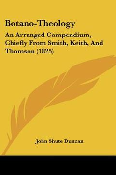 portada botano-theology: an arranged compendium, chiefly from smith, keith, and thomson (1825) (en Inglés)