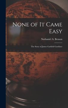 portada None of It Came Easy: the Story of James Garfield Gardiner (in English)