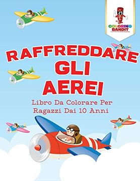 portada Raffreddare gli Aerei: Libro da Colorare per Ragazzi dai 10 Anni (en Italiano)