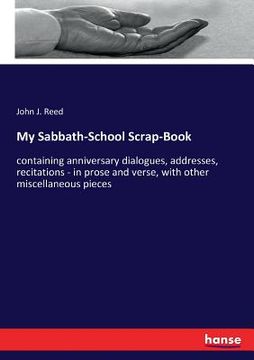 portada My Sabbath-School Scrap-Book: containing anniversary dialogues, addresses, recitations - in prose and verse, with other miscellaneous pieces