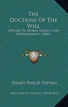 portada the doctrine of the will: applied to moral agency and responsibility (1841) (en Inglés)
