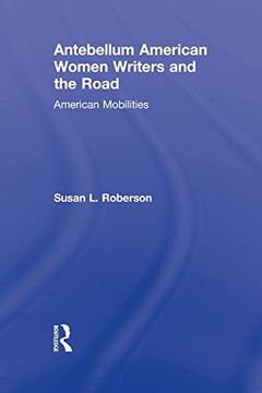 portada Antebellum American Women Writers and the Road: American Mobilities (en Inglés)