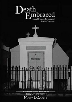 portada Death Embraced: New Orleans Tombs and Burial Customs, Behind the Scenes Accounts of Decay, Love and Tradition (en Inglés)
