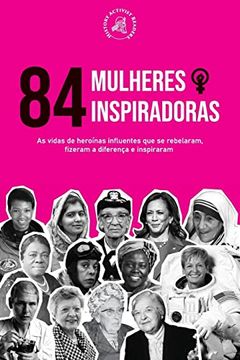 portada 84 Mulheres Inspiradoras: As Vidas de Heroinas Influentes que se Rebelaram, Fizeram a Diferenca e Inspiraram (Livro Para Feministas) (Paperback) (en Portugués)