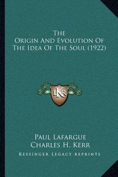 portada the origin and evolution of the idea of the soul (1922) (en Inglés)