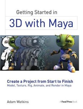 portada Getting Started in 3D with Maya: Create a Project from Start to Finish--Model, Texture, Rig, Animate, and Render in Maya (en Inglés)
