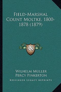 portada field-marshal count moltke, 1800-1878 (1879) (en Inglés)