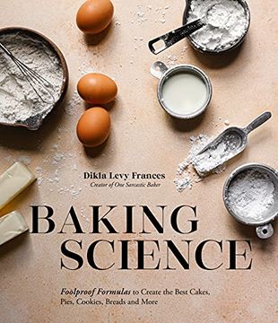 portada Baking Science: Foolproof Formulas to Create the Best Cakes, Pies, Cookies, Breads and More! 