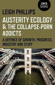 portada Austerity Ecology & the Collapse-Porn Addicts: A Defence of Growth, Progress, Industry and Stuff