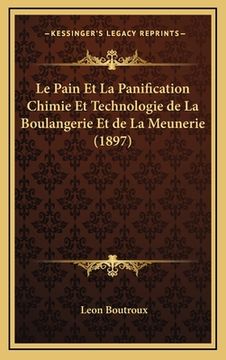 portada Le Pain Et La Panification Chimie Et Technologie de La Boulangerie Et de La Meunerie (1897) (in French)