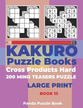 portada Kakuro Puzzle Book Hard Cross Product - 200 Mind Teasers Puzzle - Large Print - Book 13: Logic Games For Adults - Brain Games Books For Adults - Mind (en Inglés)