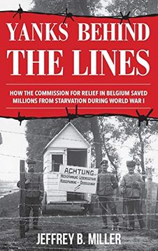 portada Yanks Behind the Lines: How the Commission for Relief in Belgium Saved Millions From Starvation During World war i 