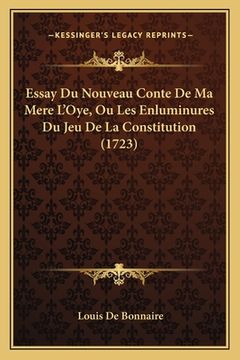 portada Essay Du Nouveau Conte De Ma Mere L'Oye, Ou Les Enluminures Du Jeu De La Constitution (1723) (en Francés)