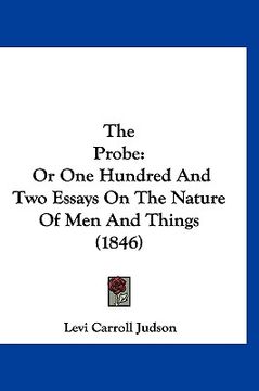 portada the probe: or one hundred and two essays on the nature of men and things (1846) (en Inglés)