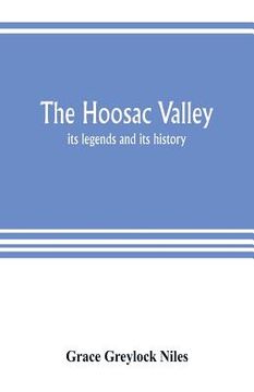 portada The Hoosac Valley: its legends and its history (en Inglés)