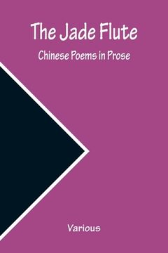 portada The Jade Flute: Chinese Poems in Prose (en Inglés)