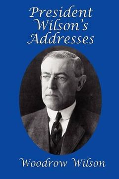 president wilson's addresses (en Inglés)