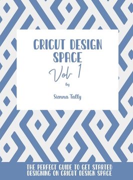 portada Cricut Design Space Vol.1: The Perfect Guide To Get Started Designing On Cricut Design Space (in English)