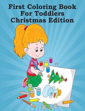 portada First Coloring Book For Toddlers Christmas Edition: 25 Images - 8.5" x 11" (en Inglés)
